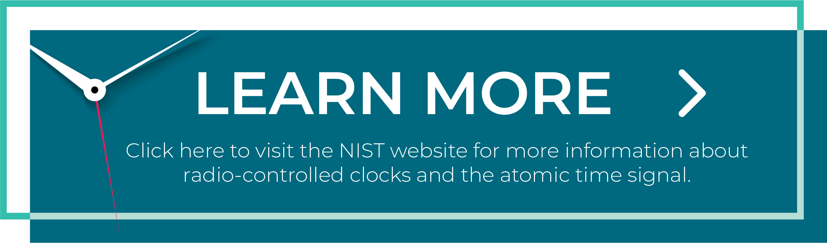 Click here to visit the NIST website for more information about radio-controlled clocks and the atomic time signal.