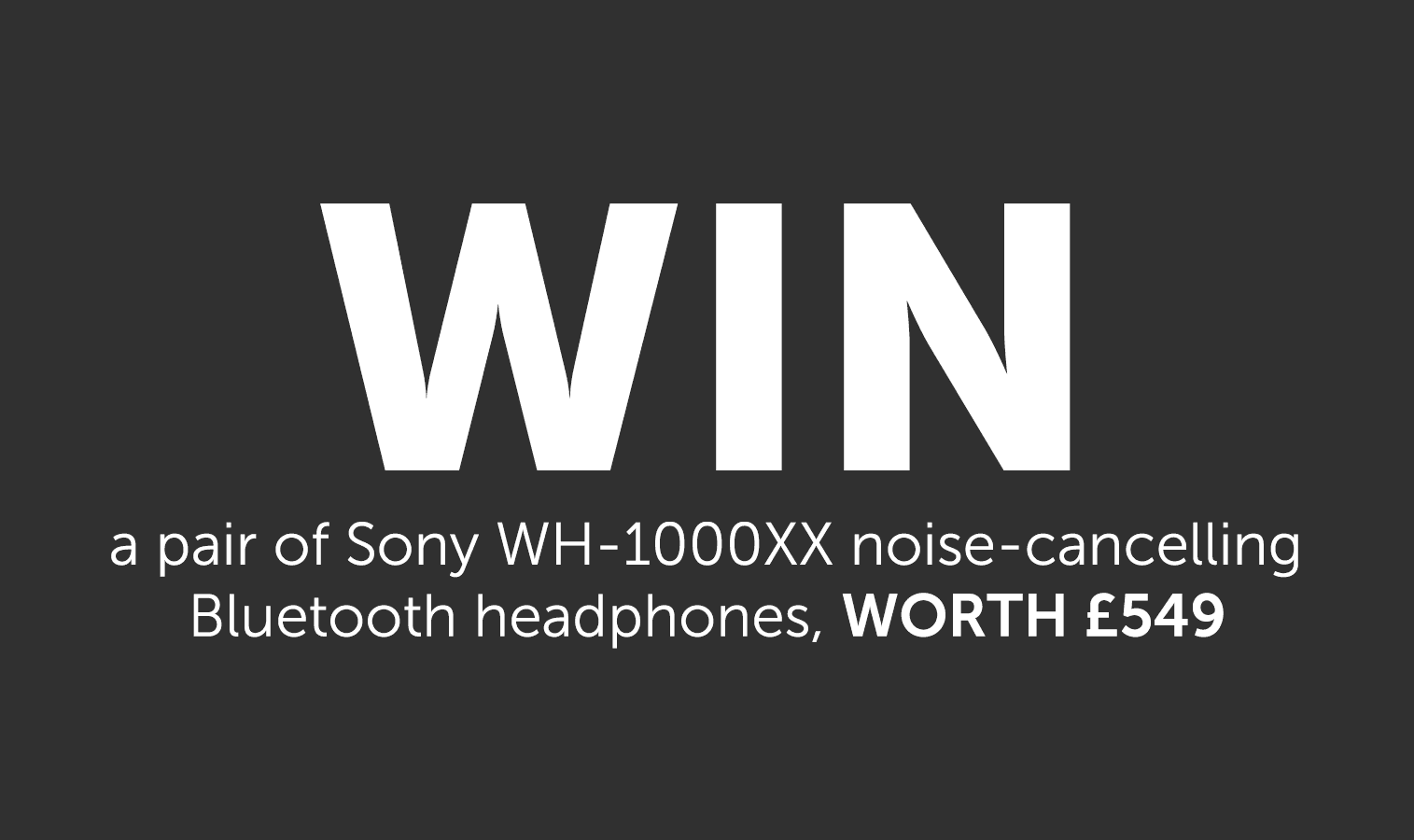 WIN a pair of Sony WH-1000XX noise-cancelling Bluetooth headphones, WORTH £549
