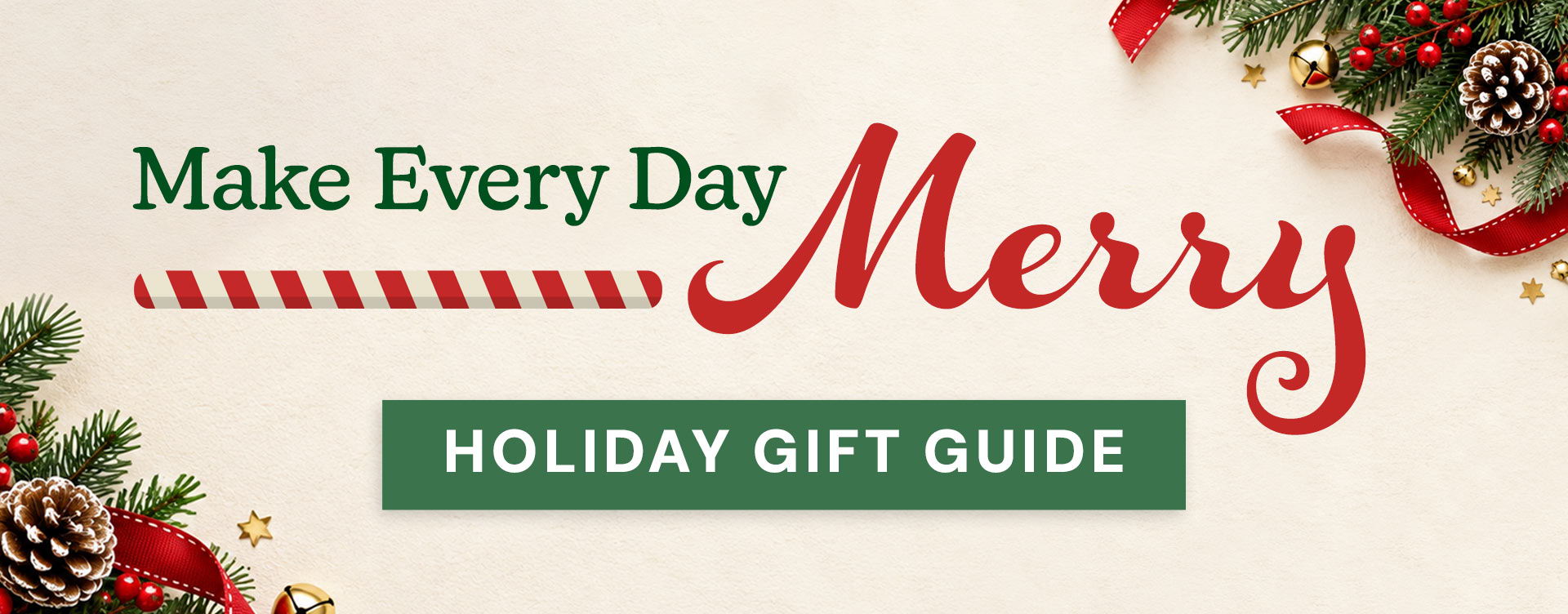 Make Every Day Merry - Holiday Gift Guide
