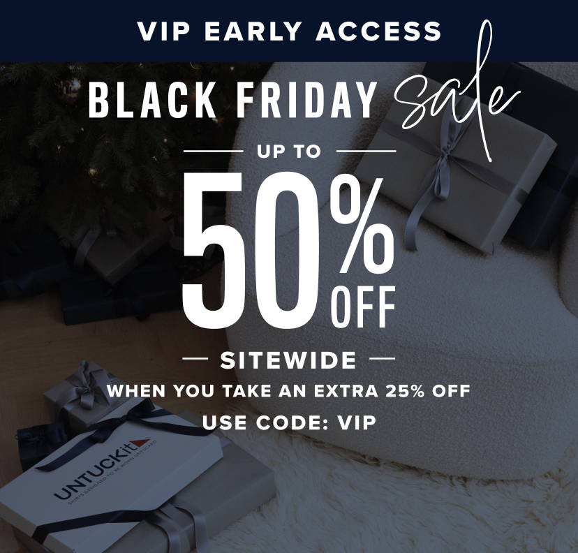 VIP Early Access. Black Friday Sale. Up to 50% Off Sitewide when you take an extra 25% Off. Use code: VIP
