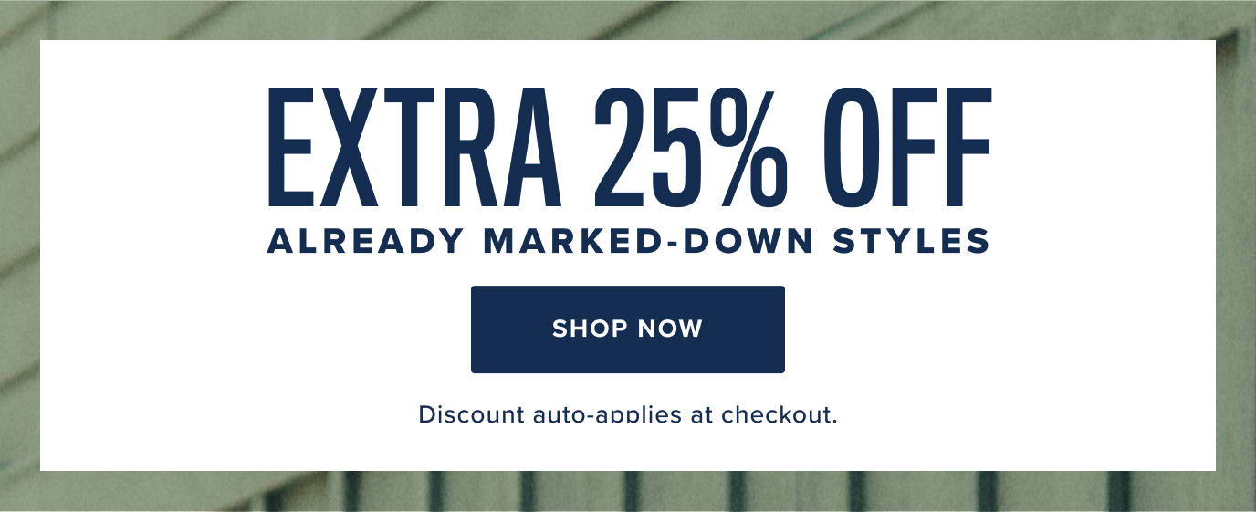 Extra 25% off already marked down styles. 