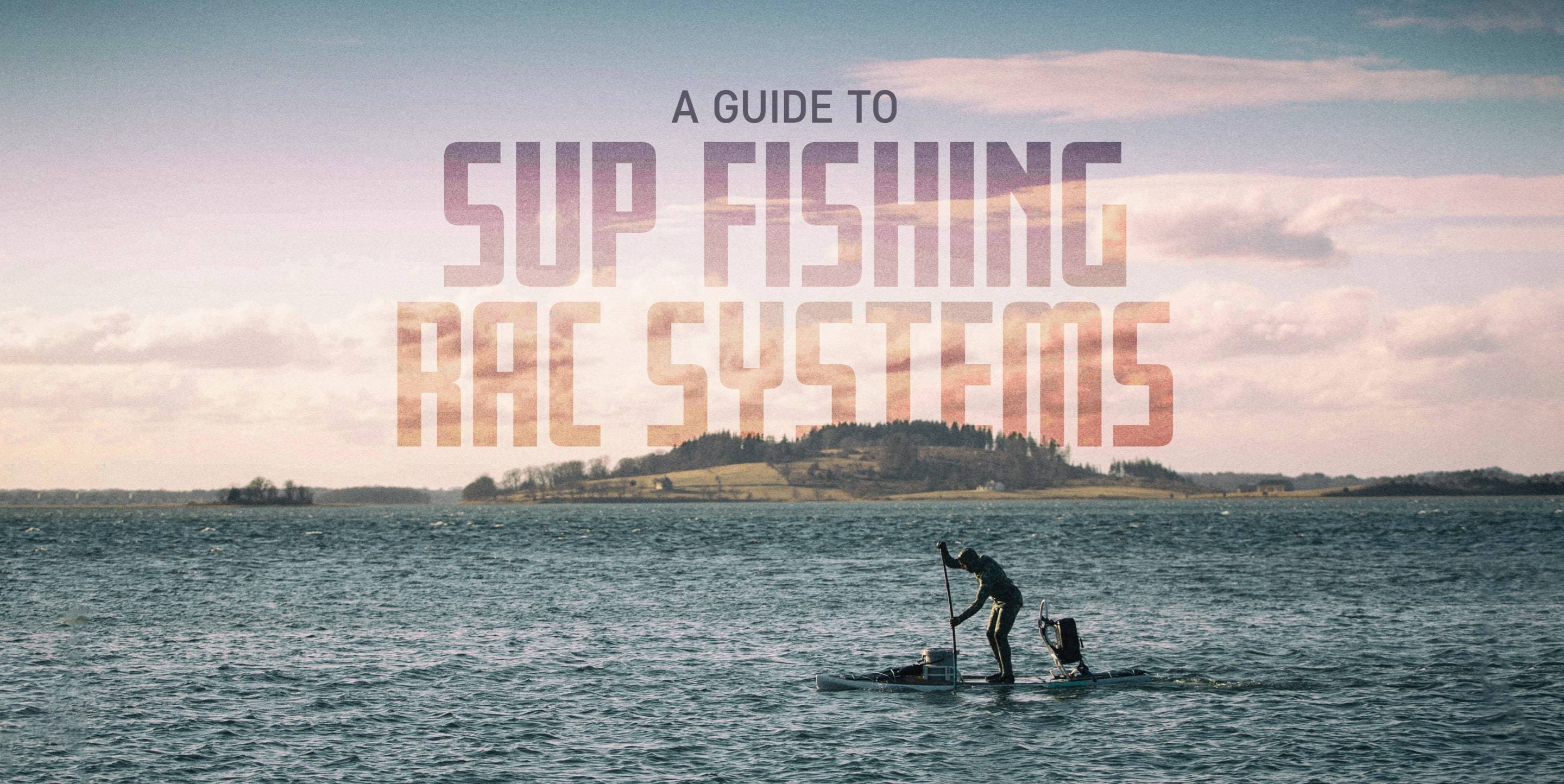 A Guide to SUP Fishing Rac Systems