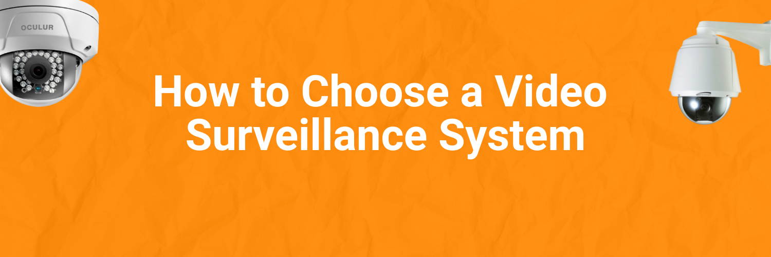 How to Choose a Video Surveillance System