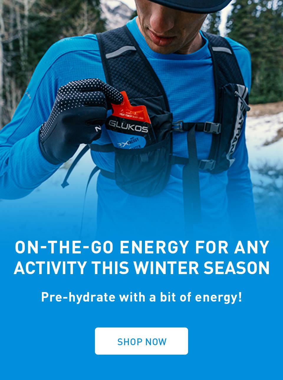 On-the-go energy for any activity this winter season. Pre-hydrate with a bit of energy! SHOP NOW