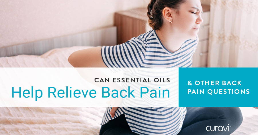 Can Essential Oils Help Relieve Back Pain & Other Back Pain Questions