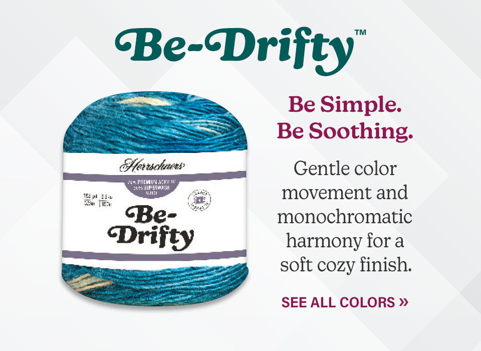 Herrschners Be-Drifty Yarn. Be Simple. Be Soothing. Gentle color movement and monochromatic harmony for a soft cozy finish. See All Colors