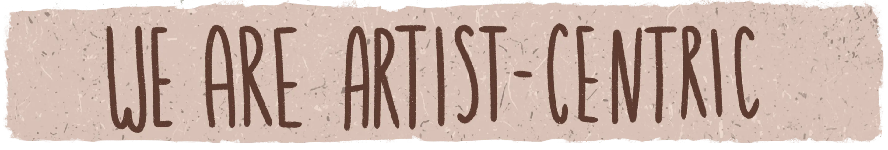 we are artist centric