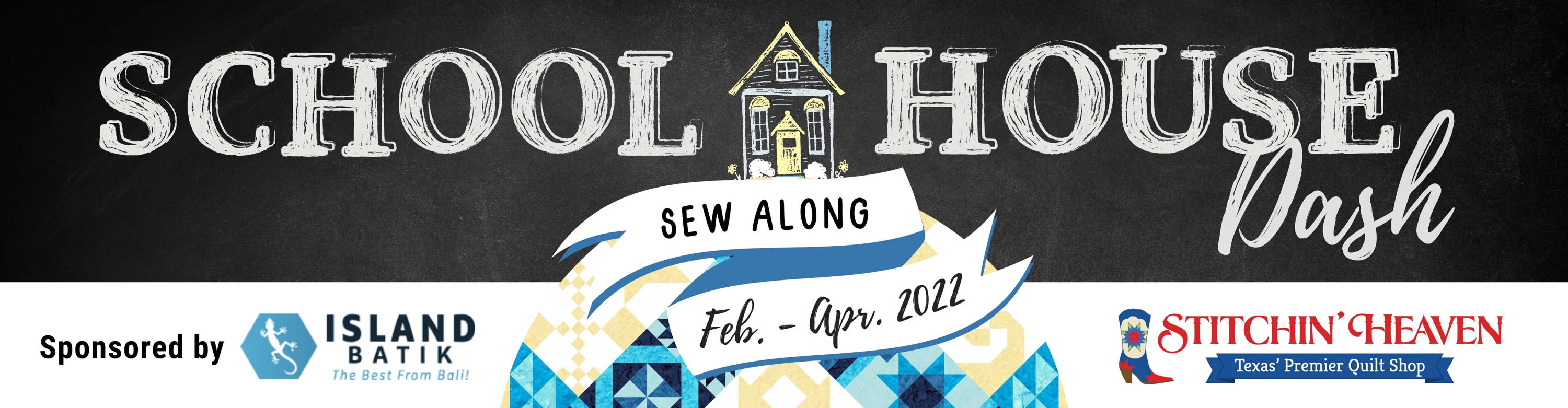 School House Dash Sew Along. Feb - April 2022. Sponsored by Island Batik and Stitchin' Heaven