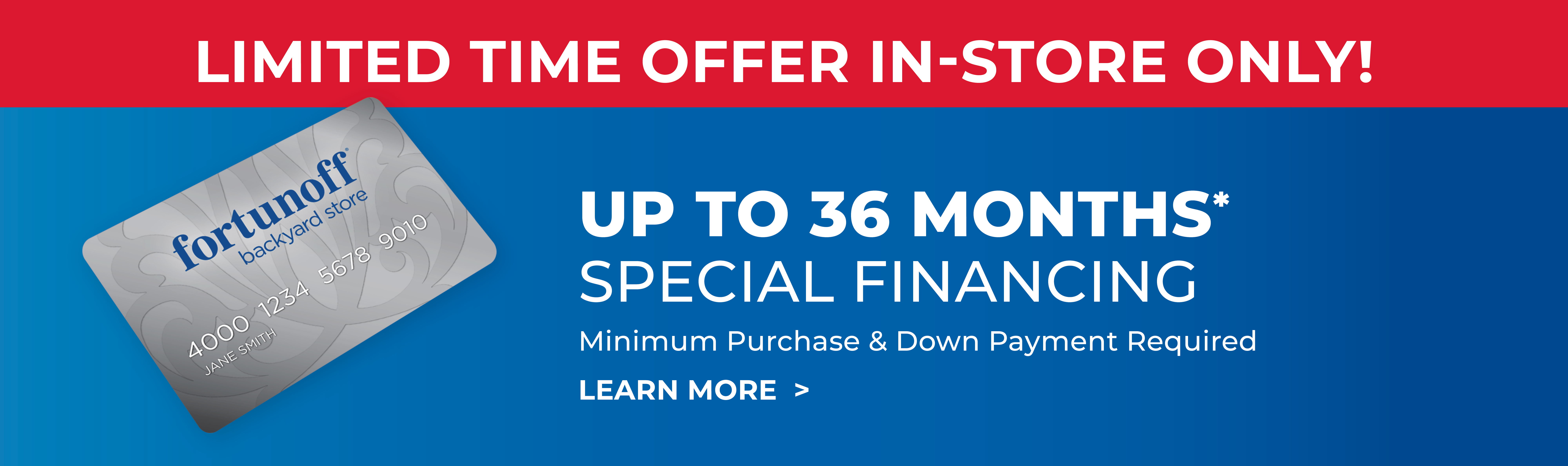 Limited time offer for special financing up to 36 months in-store only.