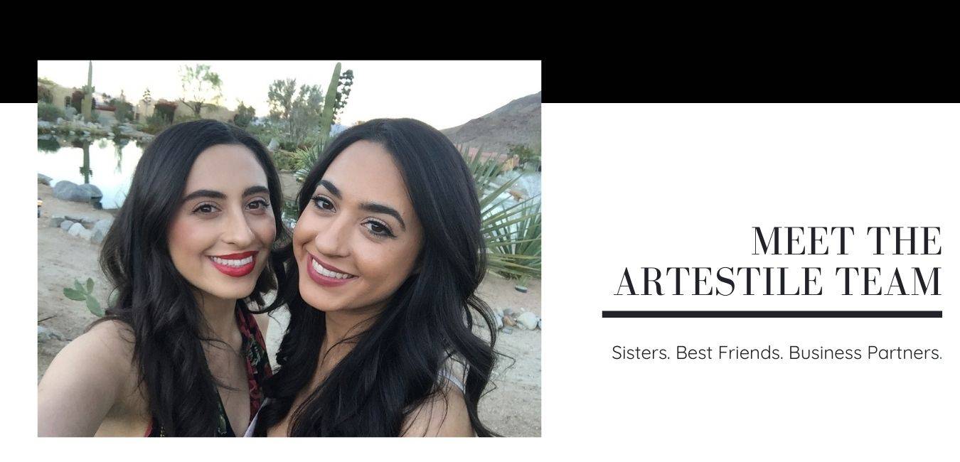 Meet The ArteStile Team. Sisters. Best Friends. Business Partners. 