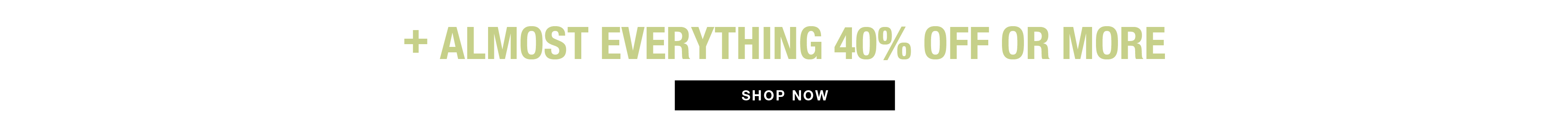 plus almost everything 40% off or more
