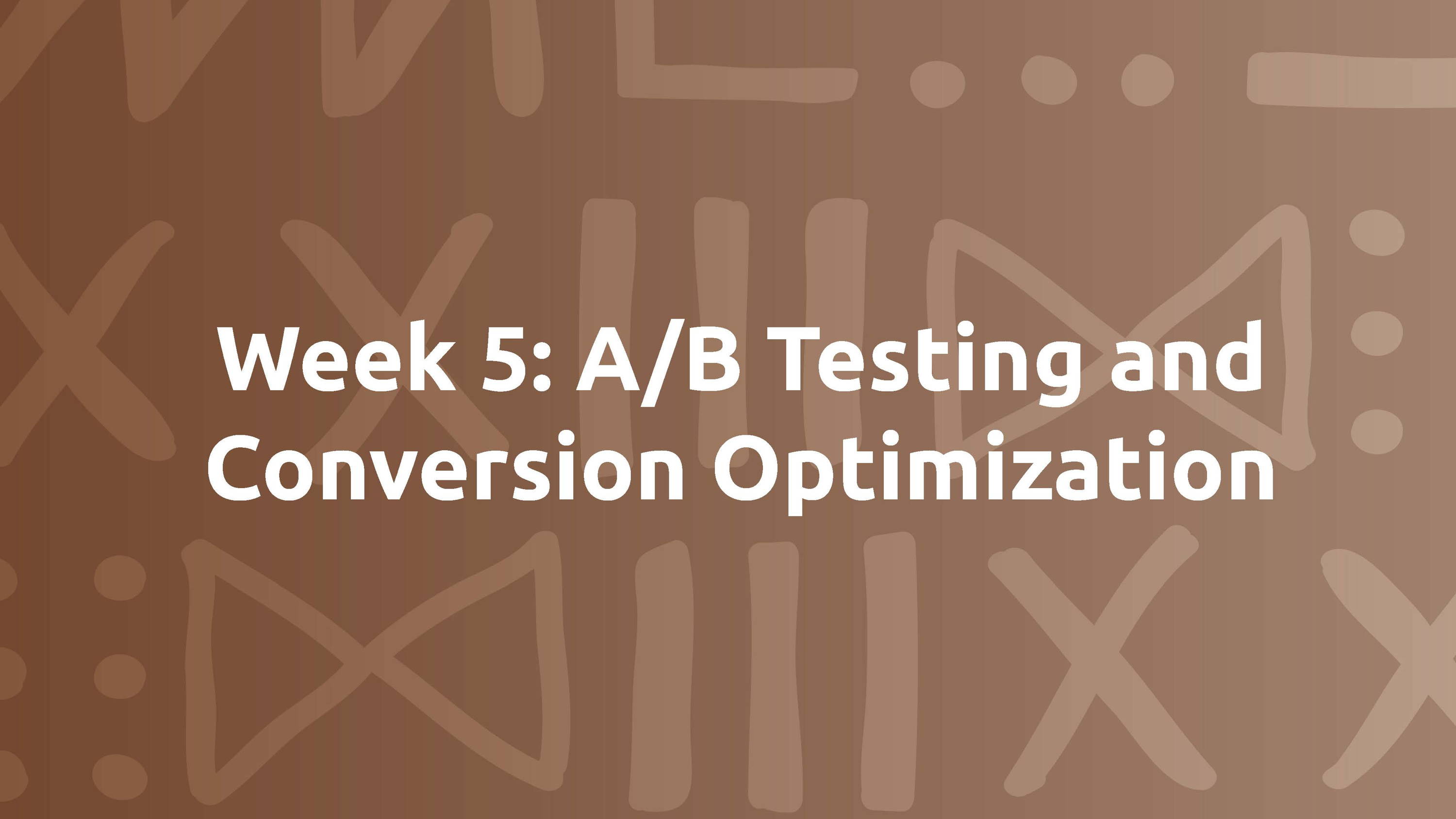 Week 5: A/B Testing and Conversion Optimization