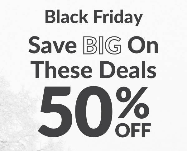 Black Friday Save BIG on These Deals 50% Off