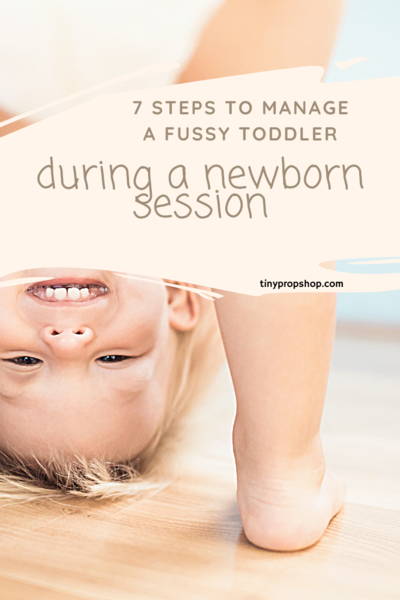 7 Steps to Manage a Fussy Toddler during a Newborn Photography