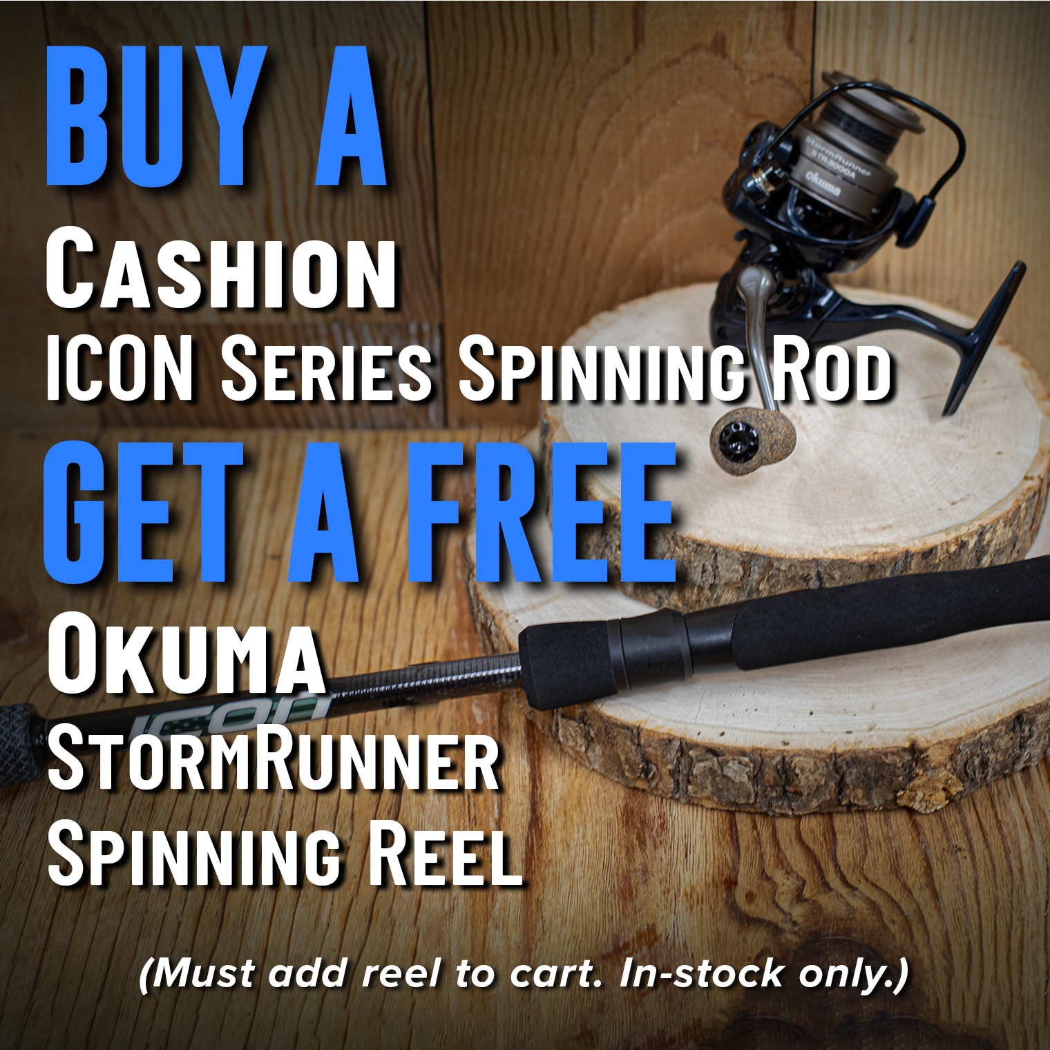 Buy a Cashion ICON Series Spinning Rod Get a Free Okuma StormRunner Spinning Reel (Must add rod to cart. In-stock only.)