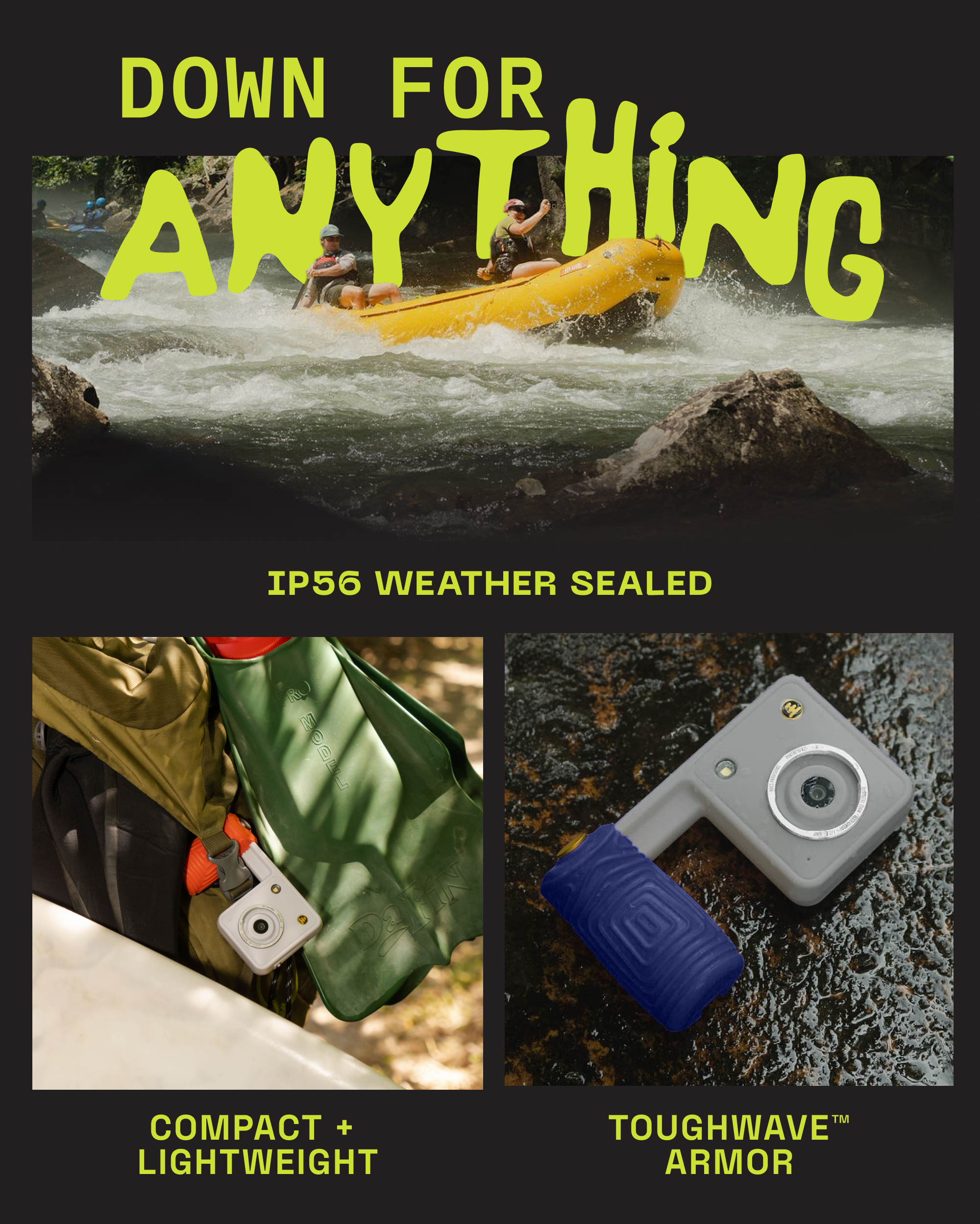 DOWN FOR ANYTHING - IP56 WEATHER SEALED - COMPACT + LIGHTWEIGHT - TOUGHWAVE ARMOR