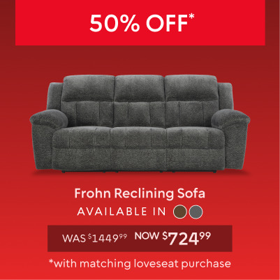 50% off Frohn Reclining Sofa now $724.99 with purchase of matching reg price loveseat