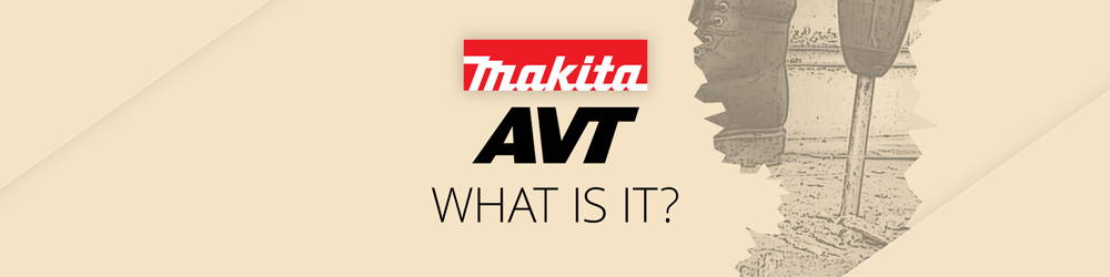 What is Makita AVT?