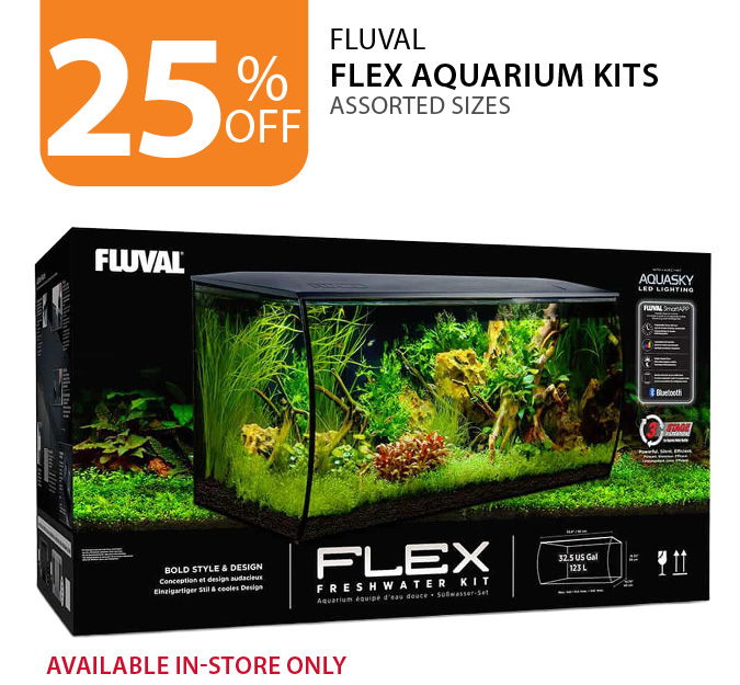 25% off Fluval Flex Aquarium Kits. Available in-store only.