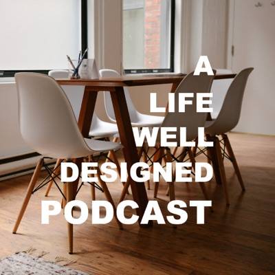 A life well designed podcast