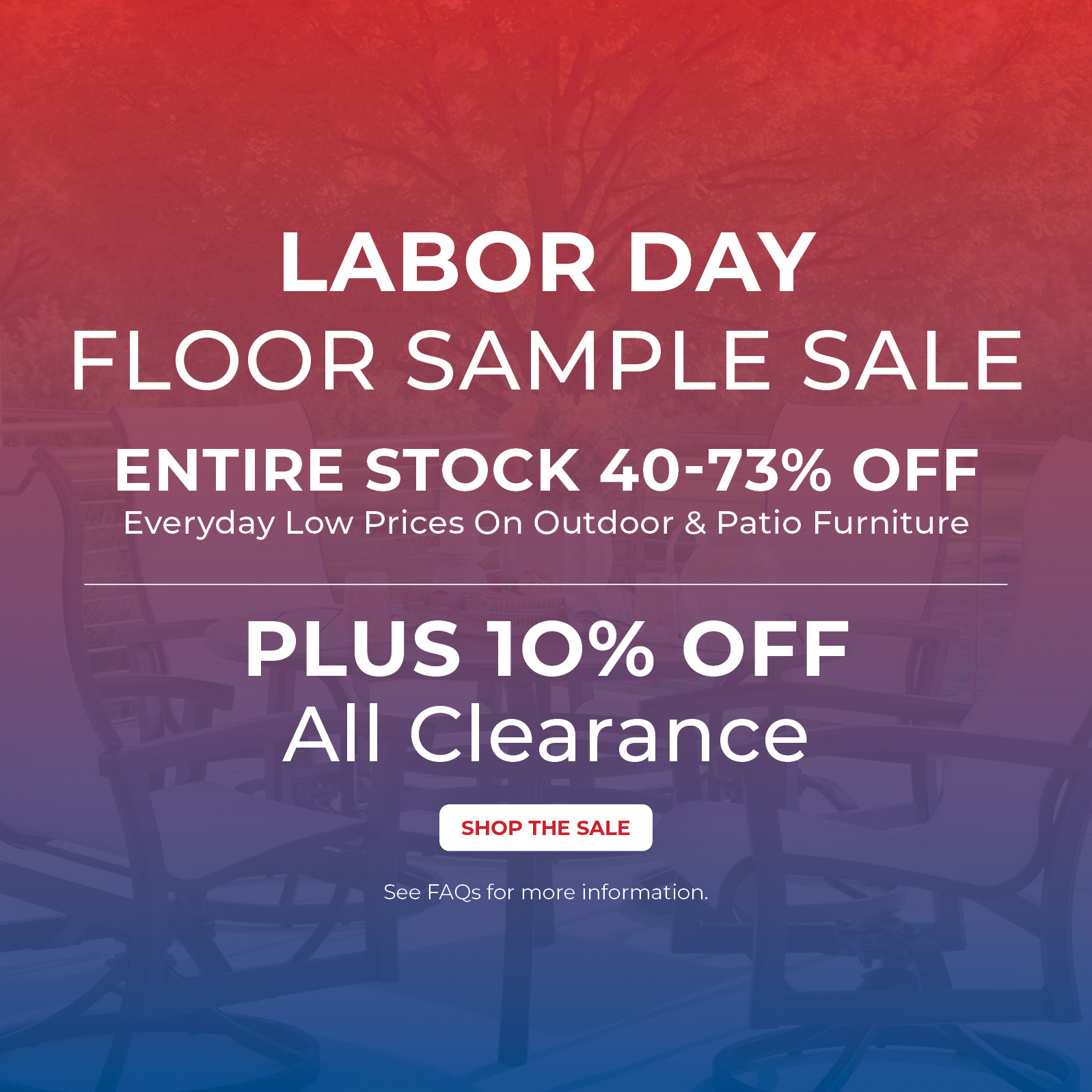 Labor Day floor sample sale with discounts on outdoor and patio furniture.