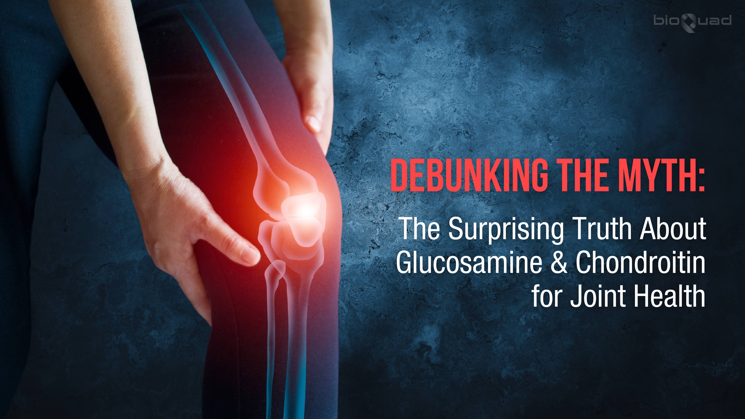 Graphic illustration highlighting joint pain with text 'DEBUNKING THE MYTH: The Surprising Truth About Glucosamine & Chondroitin for Joint Health' by bioQuad.