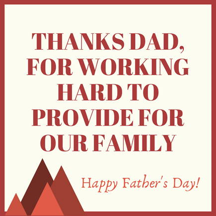 Thanks for working so hard to provide for our family