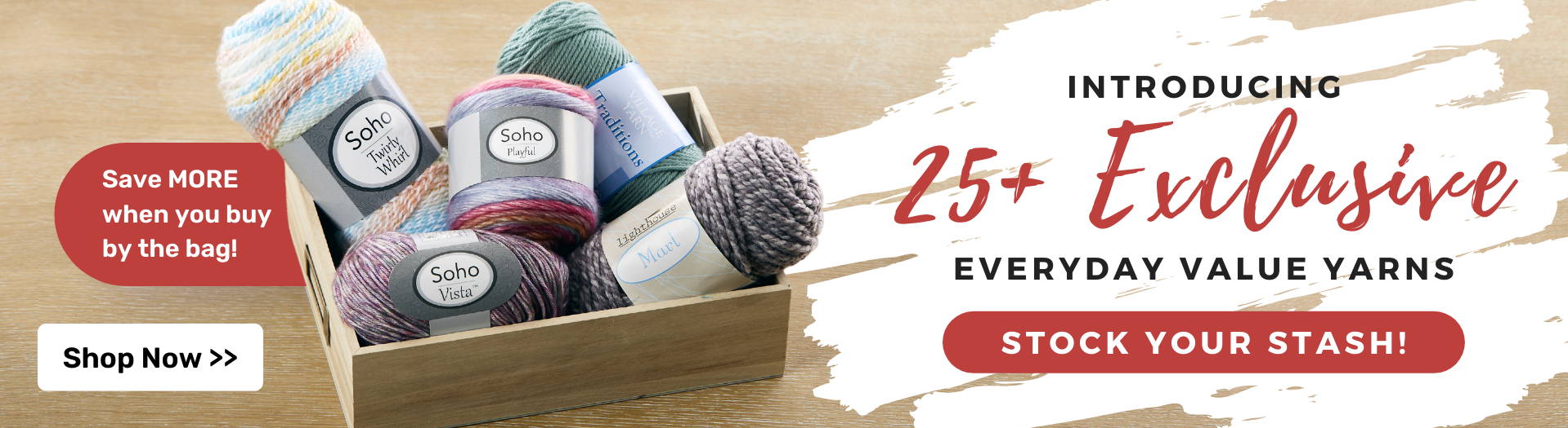 Introducing 25+ Exclusive Everyday Value Yarns . Save More when you buy by the bag!