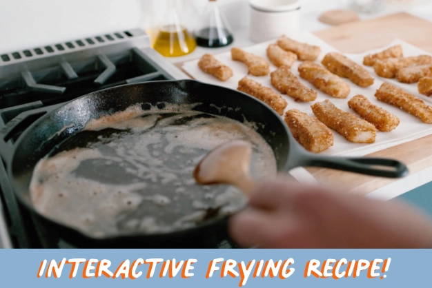 Interactive Frying Recipe!