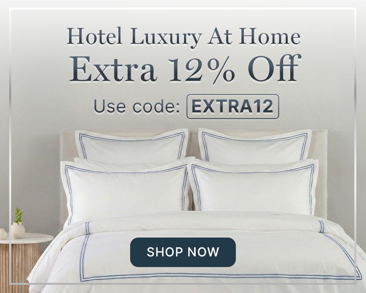 Hotel Luxury at Home - Extra 12% off. Use code: EXTRA12