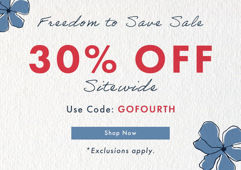 Freedom to Save Sale - 30% Off Sitewide Use Code: GOFOURTH | SHOP NOW *Exclusions apply.