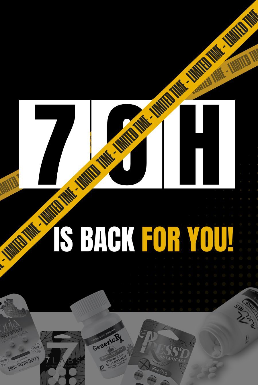 7OH IS BACK FOR YOU! Limited time offer with products shown.