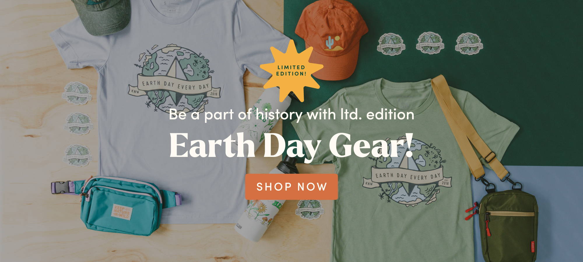Be a part of history with ltd. edition Earth Day Gear! Shop Now > 