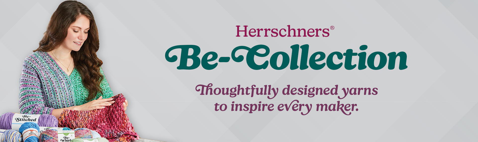Woman crafting with yarn, promoting Herrschners Be-Collection - Thoughtfully designed yarns to inspire every maker.