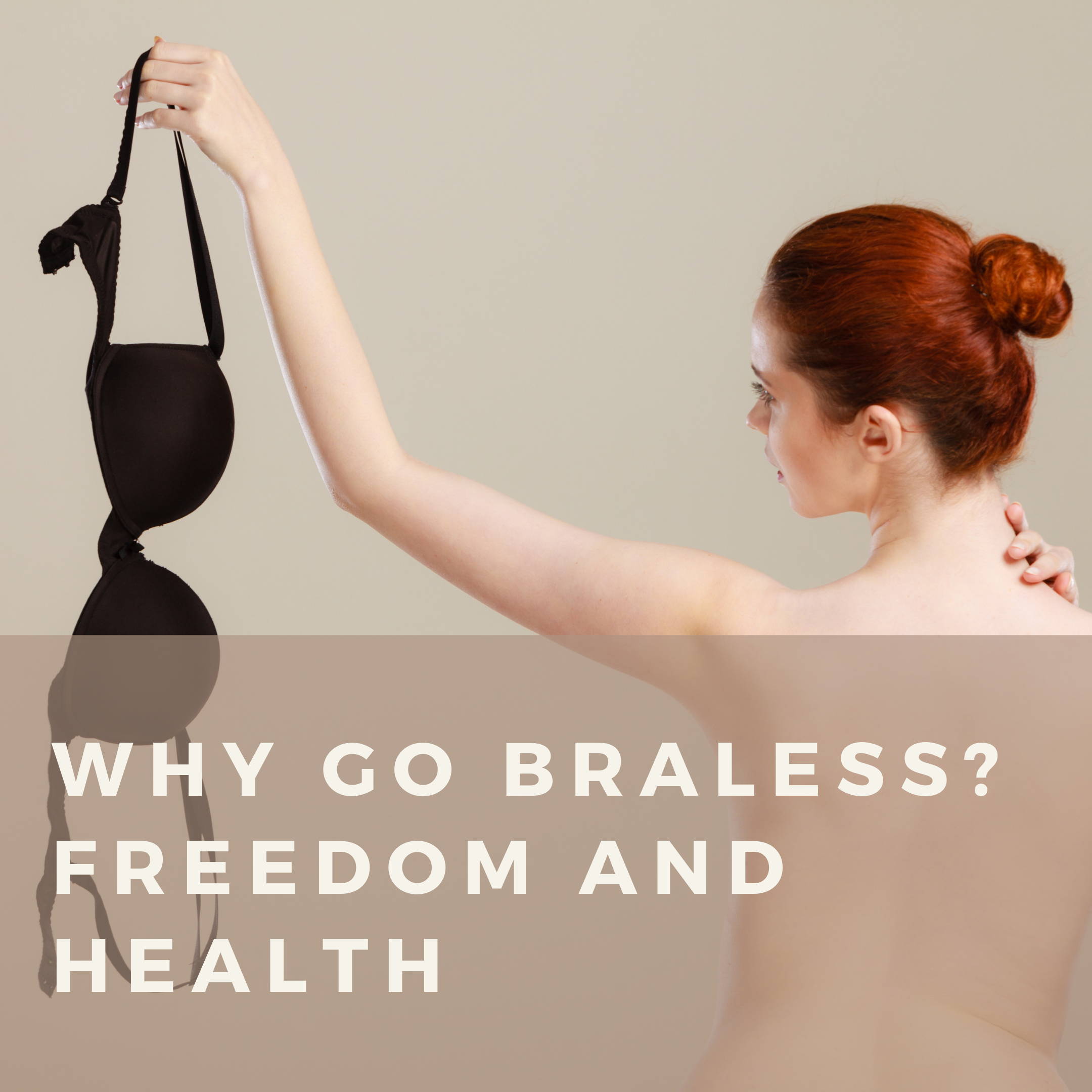 Why Go Braless? Freedom AND Health – Klassy Network