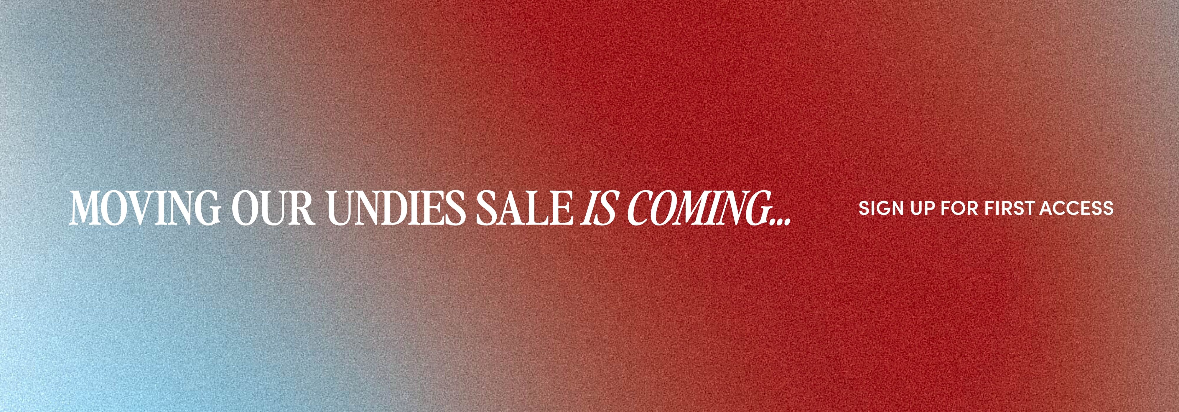Moving our undies sale is coming.