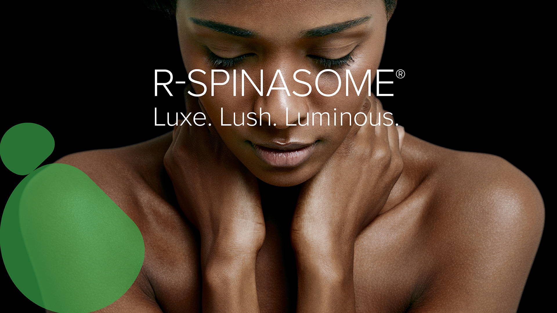 R-SPINASOME Luxe. Lush. Luminous.
