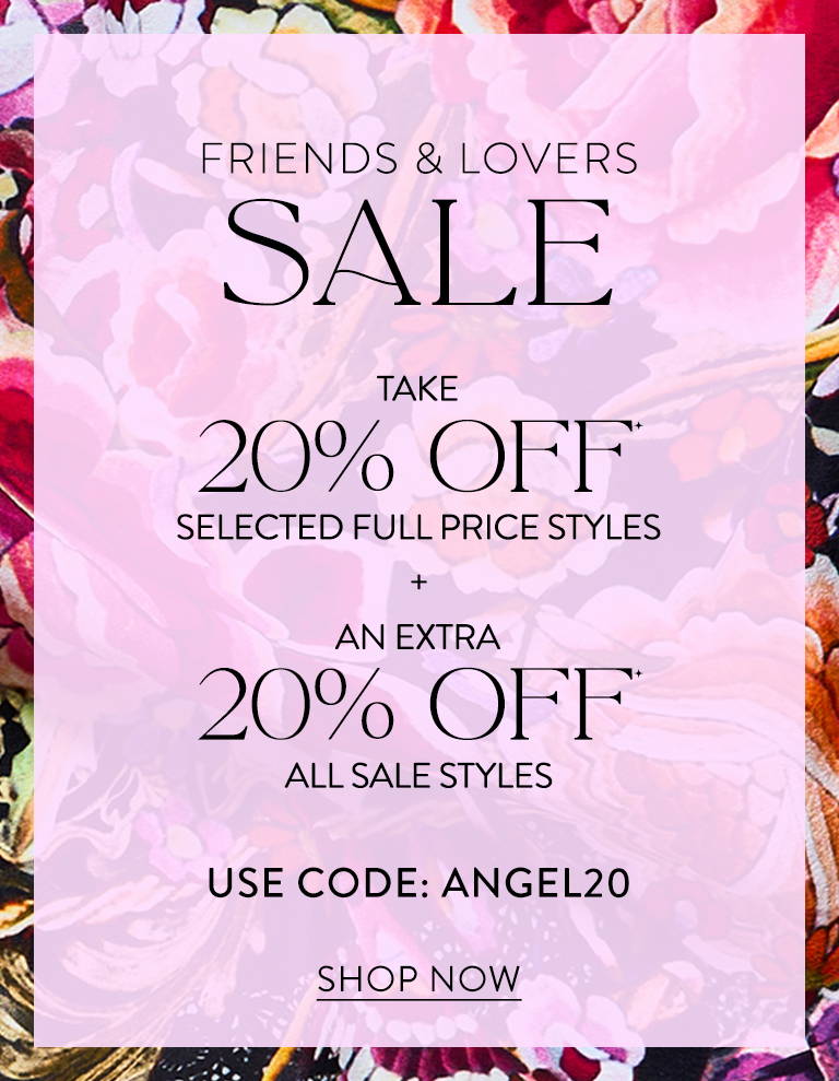 CAMILLA FRIENDS AND LOVERS SALE | Take 20% Off* Selected Full Price Styles | An Extra 20% Off* All Sale Styles | Use Code: ANGEL20