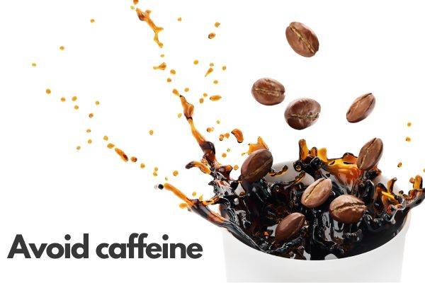 avoid caffeine