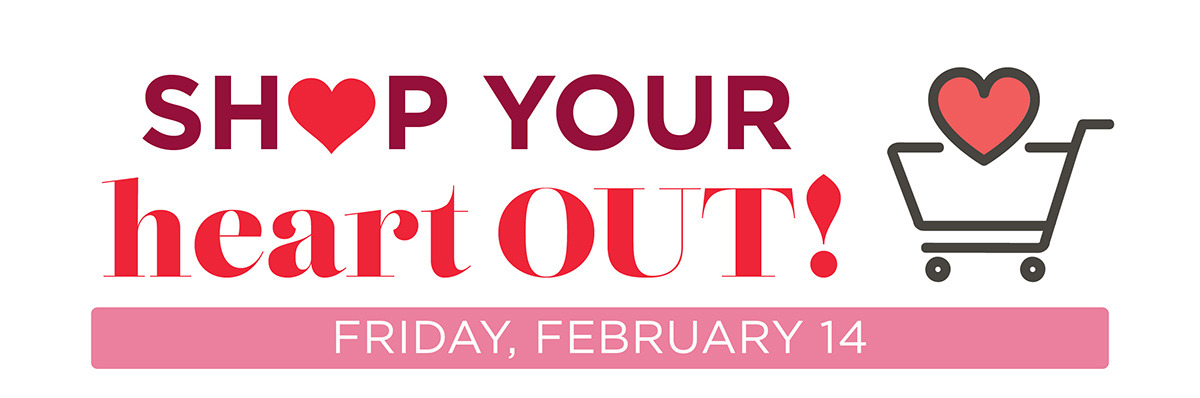 Shop Your Heart Out Friday Feb 14
