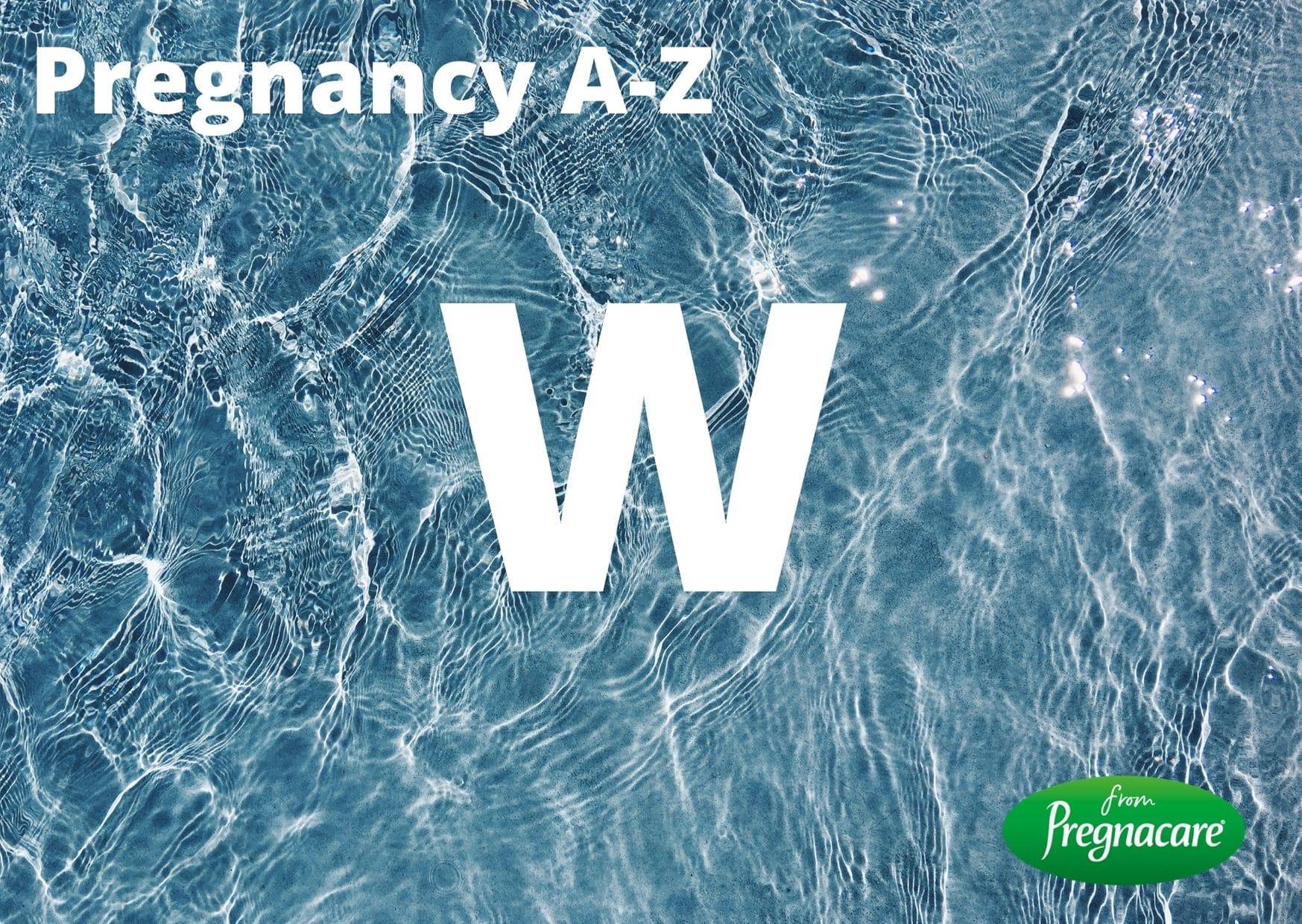 Pregnacare A-Z guide to pregnancy and nutrition - the letter W