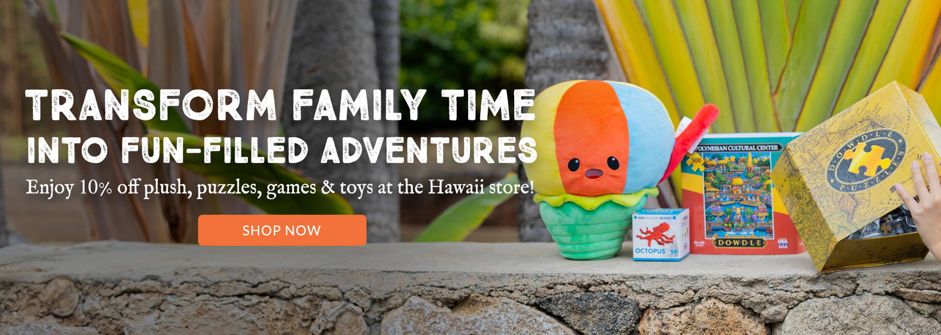 Transform family time into fun-filled adventures with 10% off plush, puzzles, games & toys at the Hawaii store – where island joy awaits!