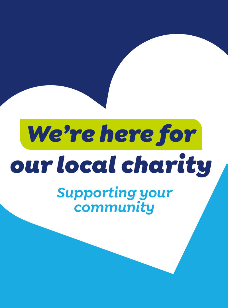 We're here for our local charity. Supporting your community