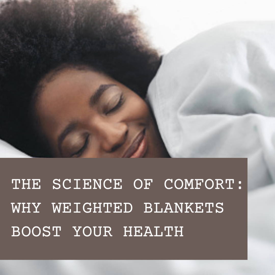 The Science of Comfort: Why Weighted Blankets Boost Your Health
