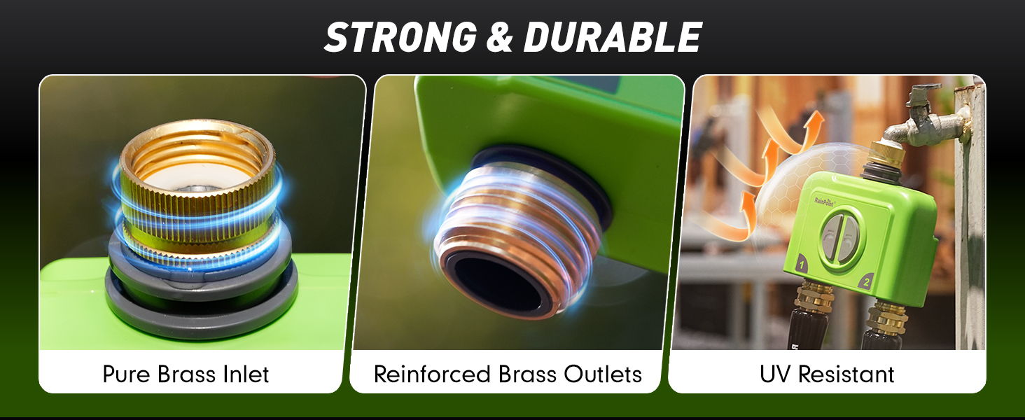 Strong and durable components: pure brass inlet, reinforced brass outlets, UV resistant.