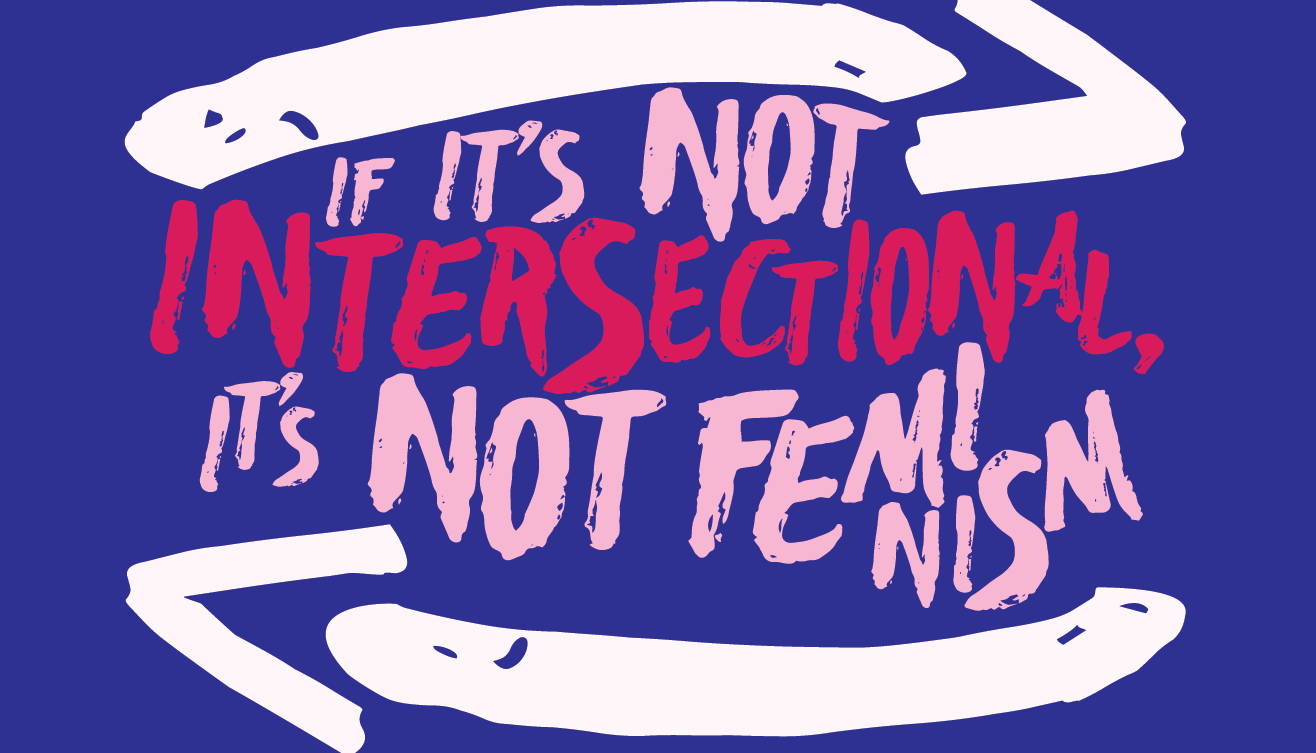 if it's not intersectional, it's not feminism
