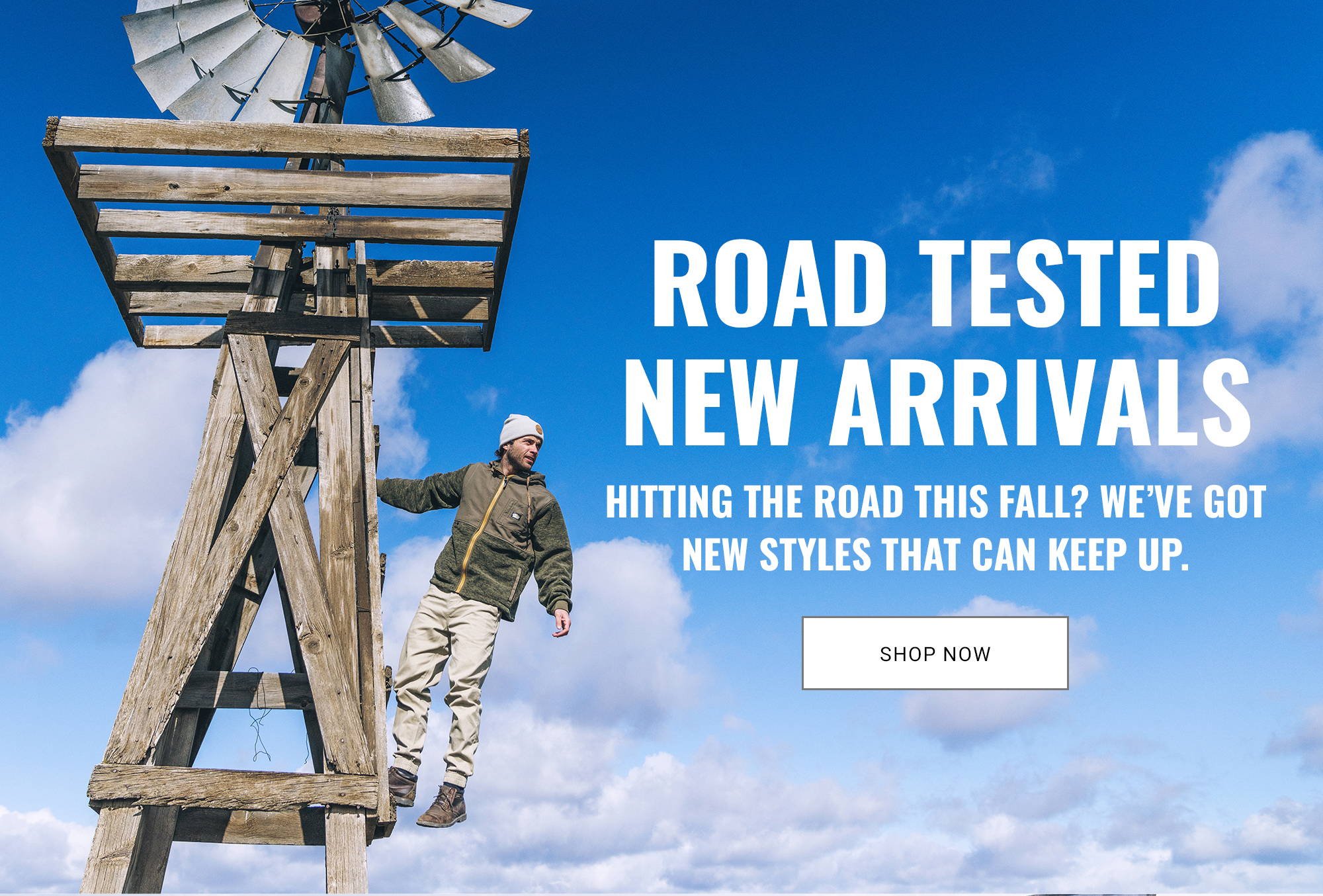 ROAD TESTED NEW ARRIVALS Hitting the road this fall? We’ve got new styles that can keep up. SHOP NOW