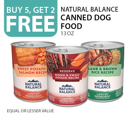 Buy 5, get 2 free Natural Balance canned dog food 13 oz. Equal or lesser value