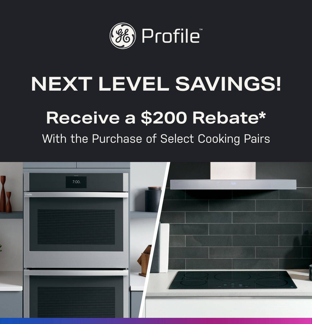 Next Level Savings - Receive a $200 Rebate with the purchase of select cooking pairs