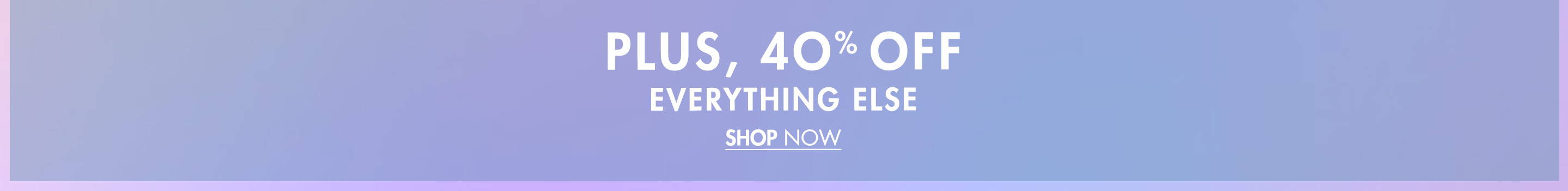 40% Off Everything Else